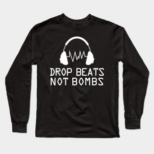 Music: Drop beats not bombs Long Sleeve T-Shirt